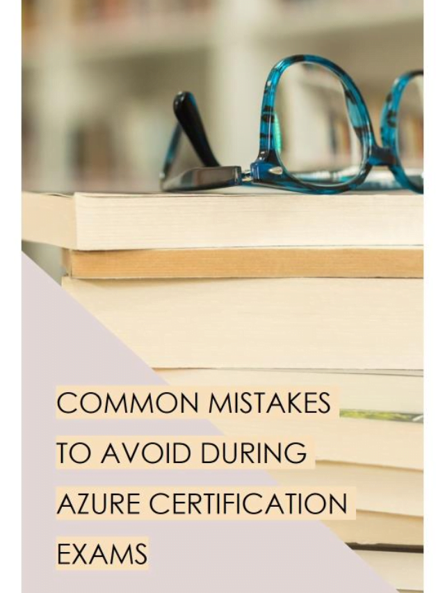 Top 10 Common Mistakes to Avoid During Azure Certification Exams
