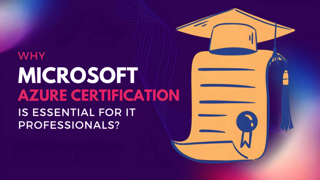 Why Microsoft Azure Certification Is Essential For It Professionals