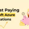 Highest Paying Microsoft Azure Certifications